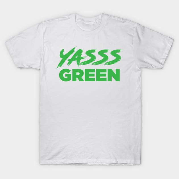 YASSS GREEN - St. Paddy's Day T-shirt (Green Text) T-Shirt by knolaust